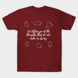 I'm letting go of the thoughts that do not make me strong T-Shirt